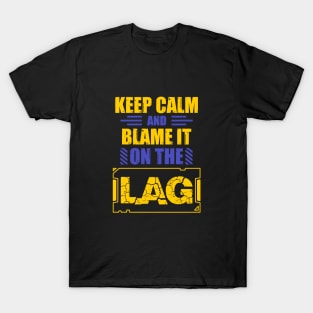 Keep Calm And Blame It On The Lag T-Shirt